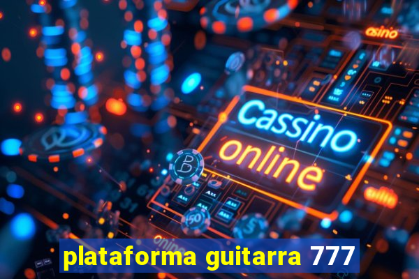 plataforma guitarra 777